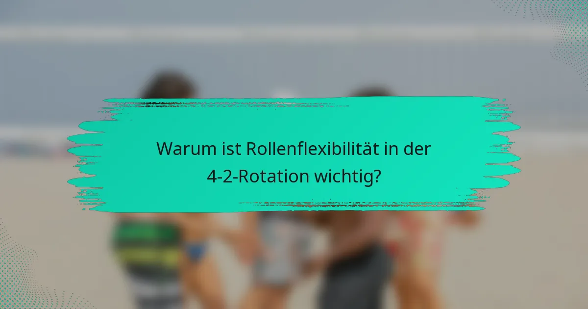 Warum ist Rollenflexibilität in der 4-2-Rotation wichtig?