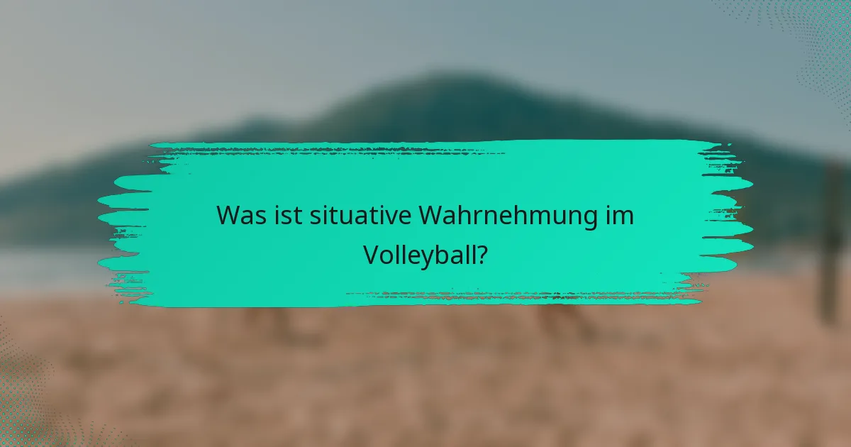 Was ist situative Wahrnehmung im Volleyball?