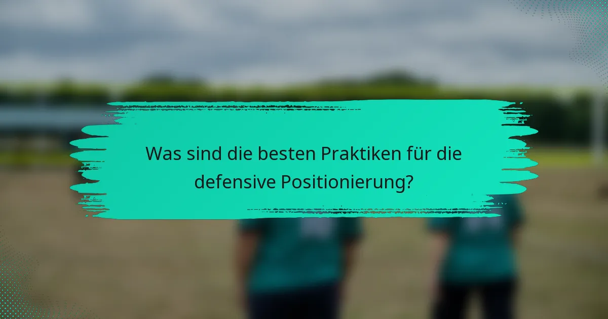 Was sind die besten Praktiken für die defensive Positionierung?