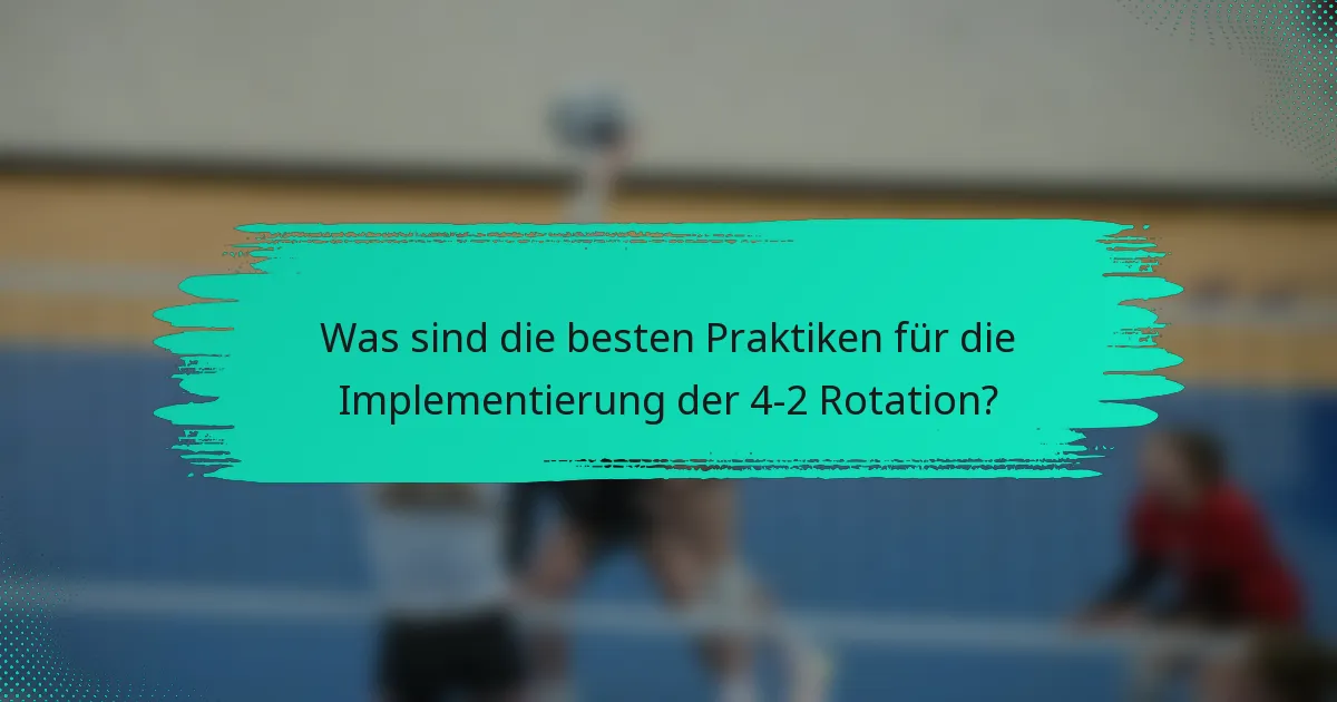 Was sind die besten Praktiken für die Implementierung der 4-2 Rotation?