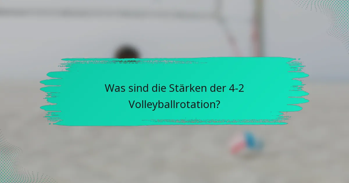 Was sind die Stärken der 4-2 Volleyballrotation?
