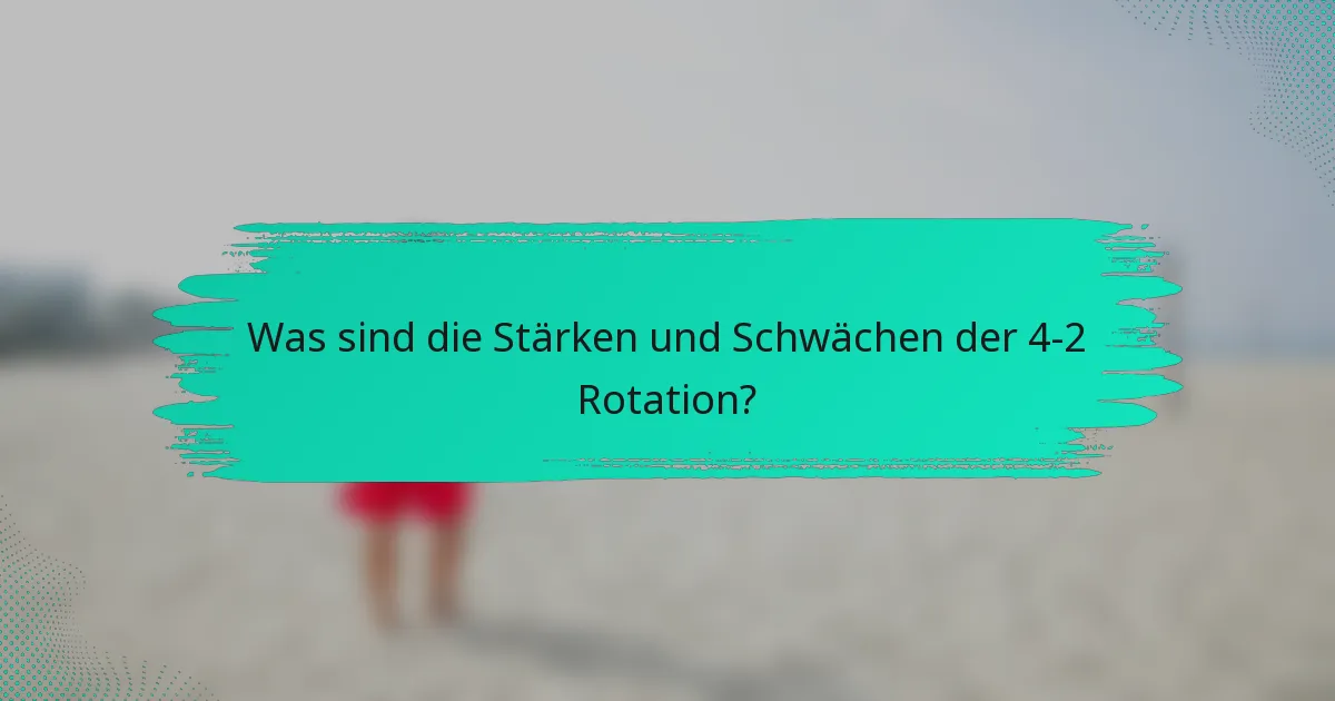 Was sind die Stärken und Schwächen der 4-2 Rotation?