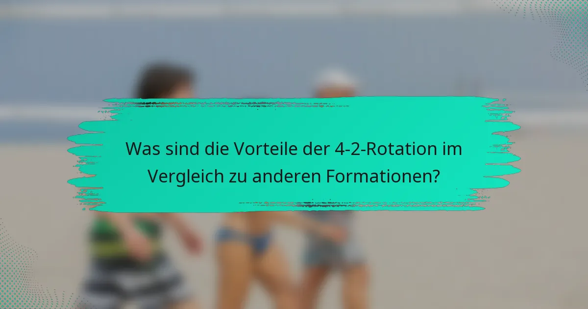 Was sind die Vorteile der 4-2-Rotation im Vergleich zu anderen Formationen?