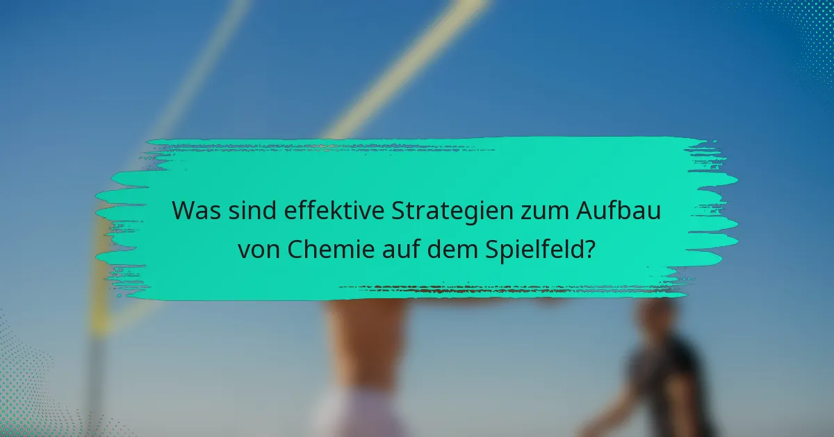 Was sind effektive Strategien zum Aufbau von Chemie auf dem Spielfeld?