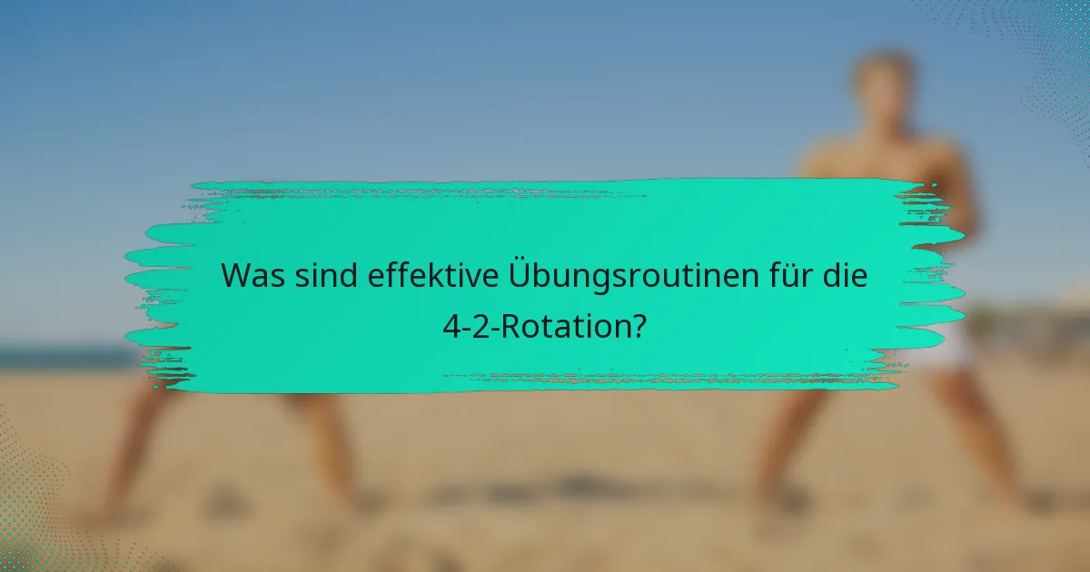 Was sind effektive Übungsroutinen für die 4-2-Rotation?