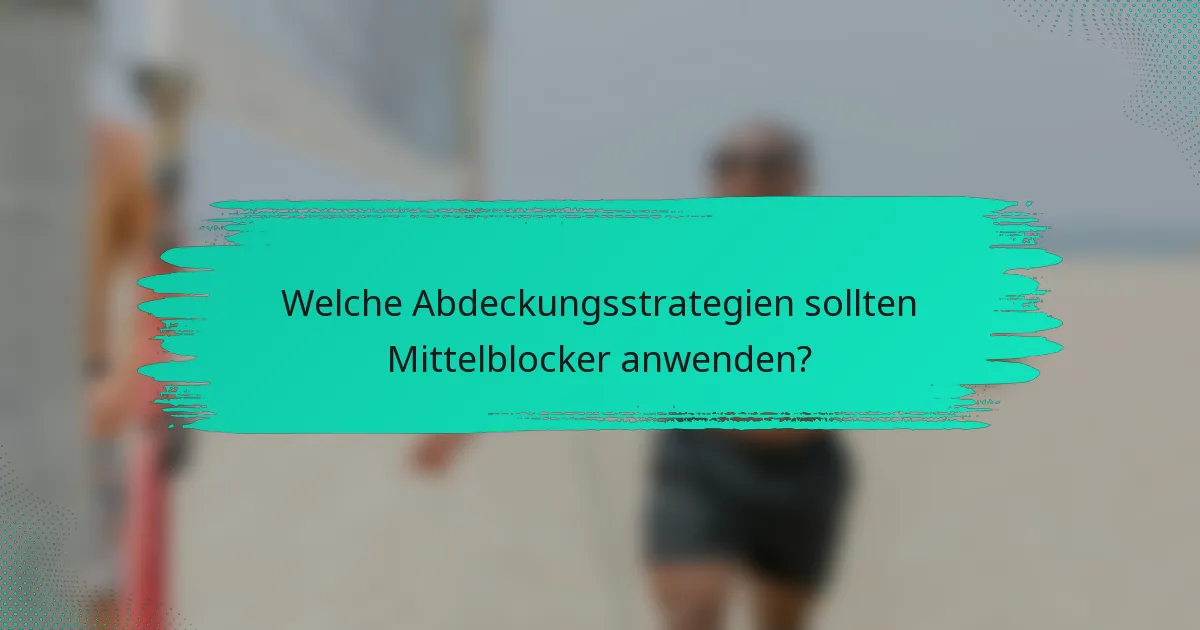 Welche Abdeckungsstrategien sollten Mittelblocker anwenden?