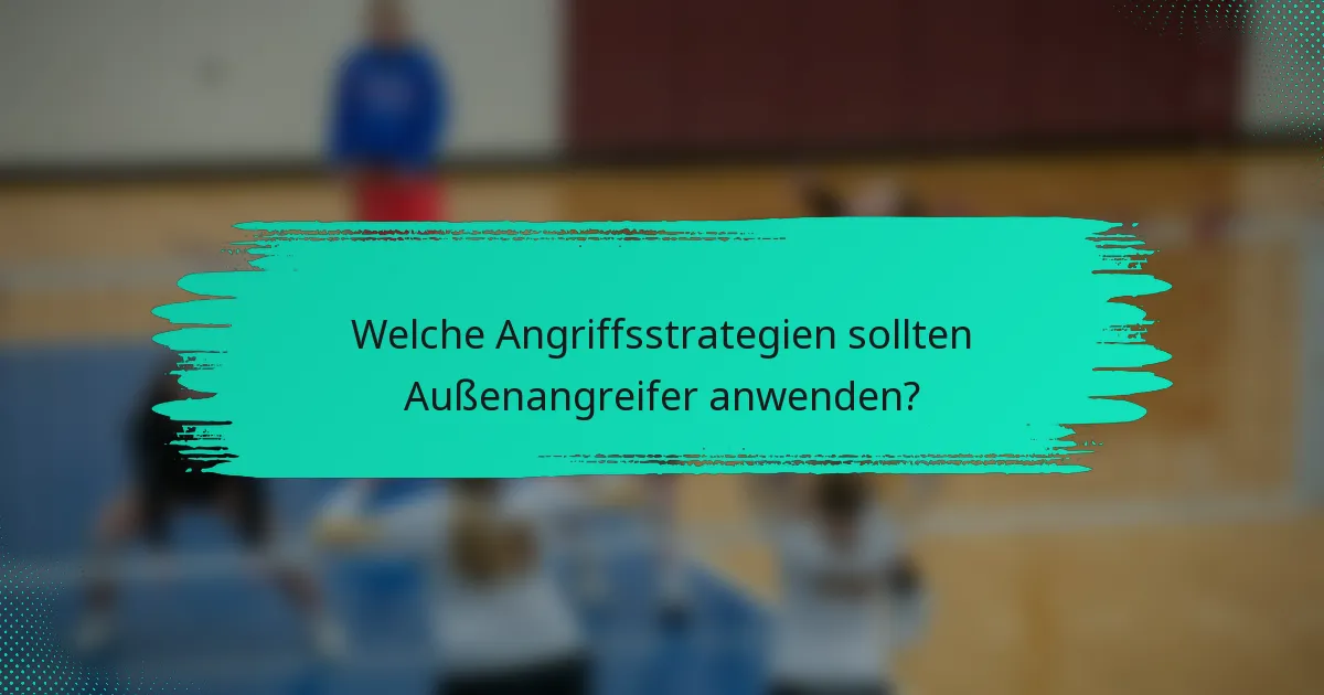 Welche Angriffsstrategien sollten Außenangreifer anwenden?