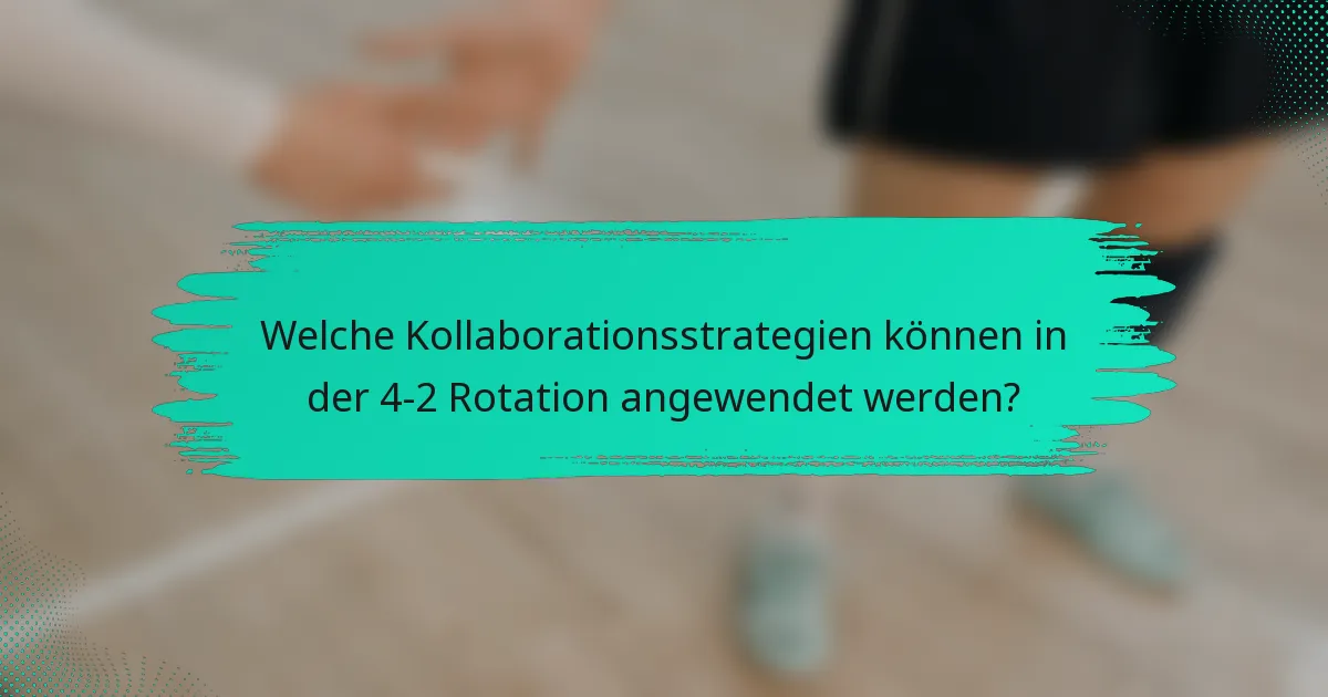 Welche Kollaborationsstrategien können in der 4-2 Rotation angewendet werden?