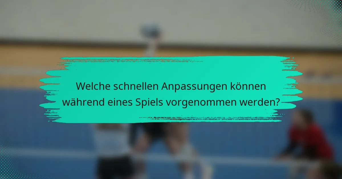 Welche schnellen Anpassungen können während eines Spiels vorgenommen werden?