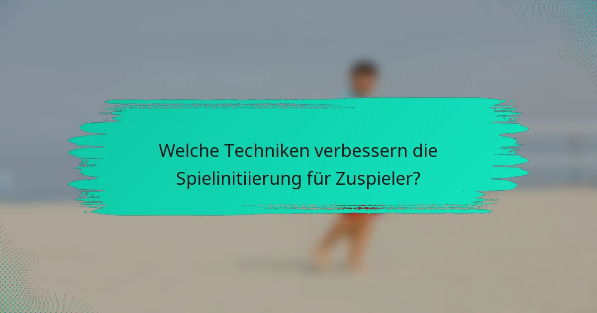 Welche Techniken verbessern die Spielinitiierung für Zuspieler?