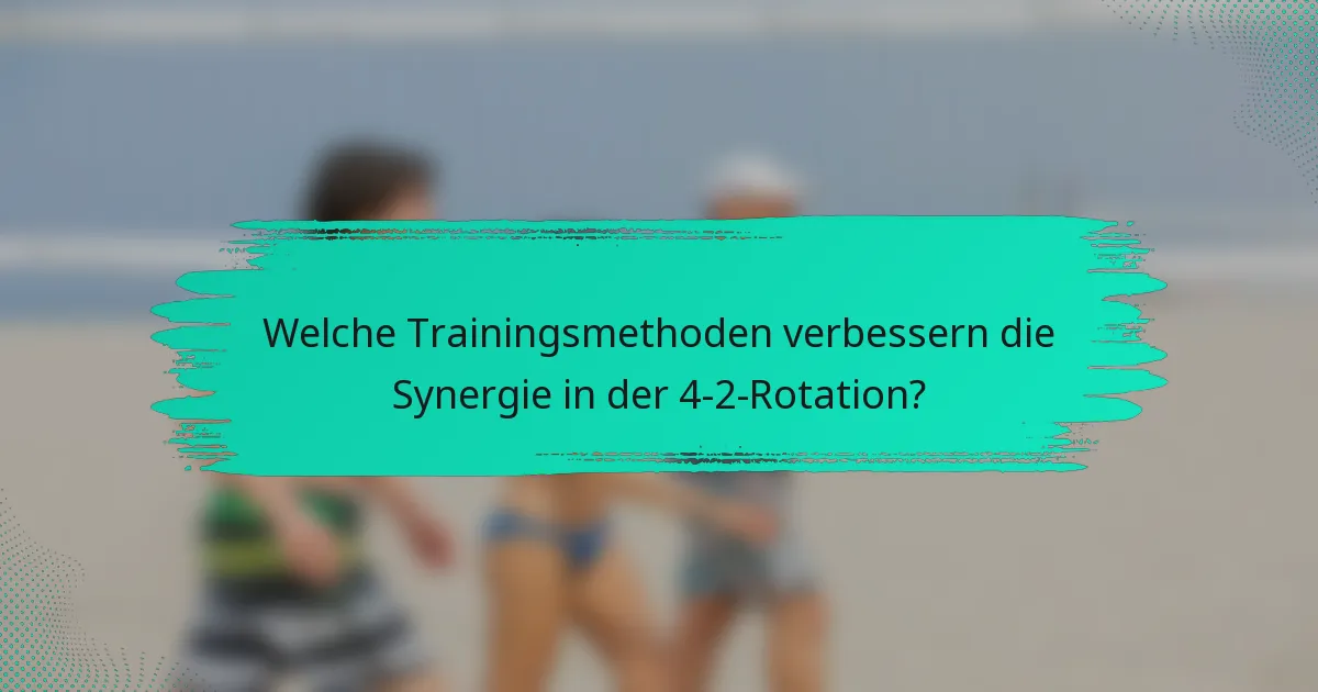 Welche Trainingsmethoden verbessern die Synergie in der 4-2-Rotation?