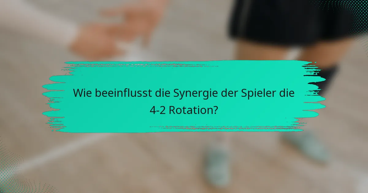 Wie beeinflusst die Synergie der Spieler die 4-2 Rotation?