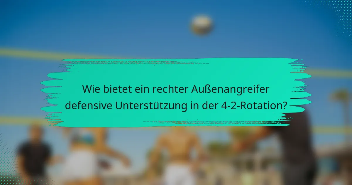 Wie bietet ein rechter Außenangreifer defensive Unterstützung in der 4-2-Rotation?