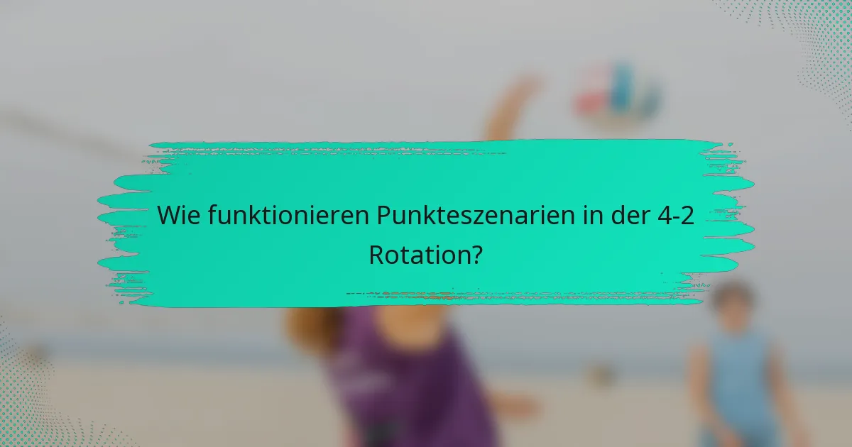 Wie funktionieren Punkteszenarien in der 4-2 Rotation?
