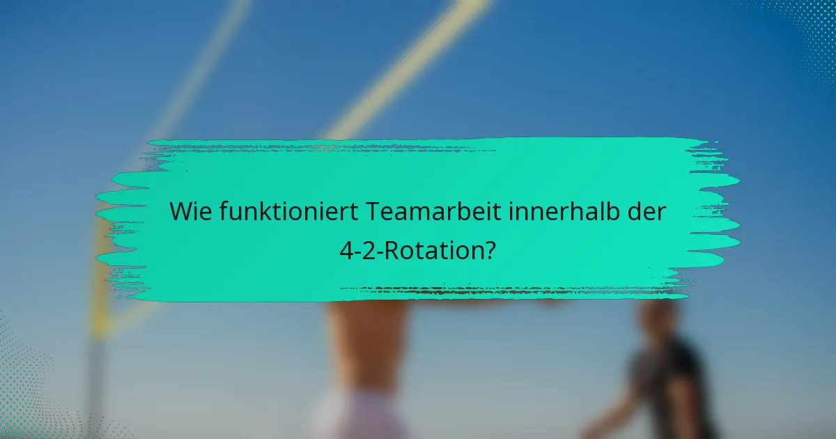 Wie funktioniert Teamarbeit innerhalb der 4-2-Rotation?