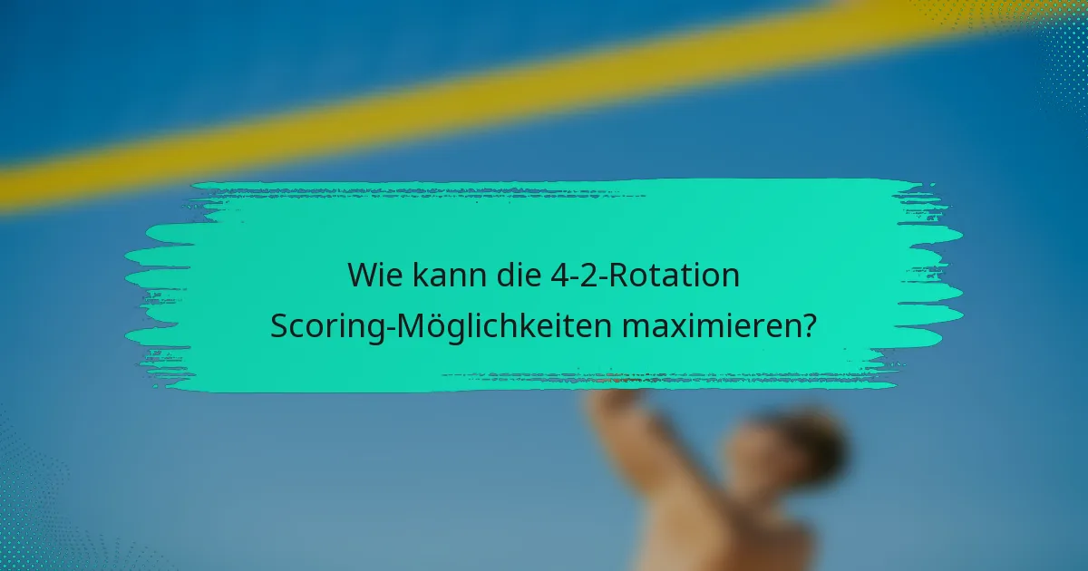 Wie kann die 4-2-Rotation Scoring-Möglichkeiten maximieren?