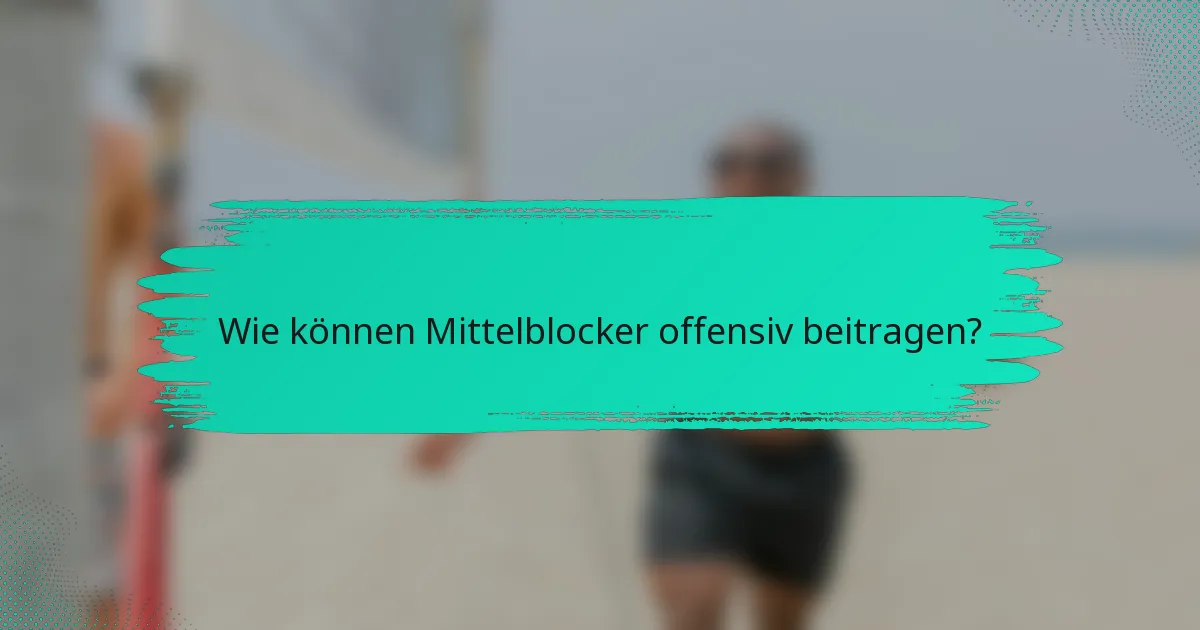 Wie können Mittelblocker offensiv beitragen?
