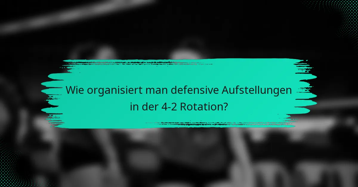 Wie organisiert man defensive Aufstellungen in der 4-2 Rotation?
