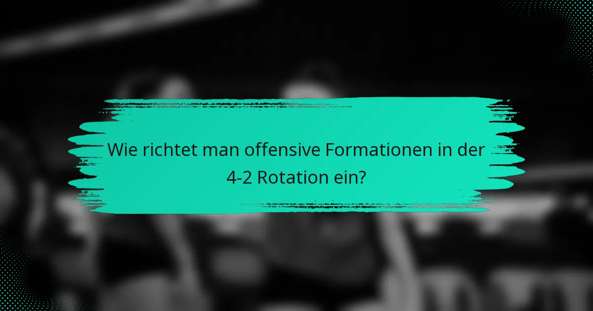 Wie richtet man offensive Formationen in der 4-2 Rotation ein?