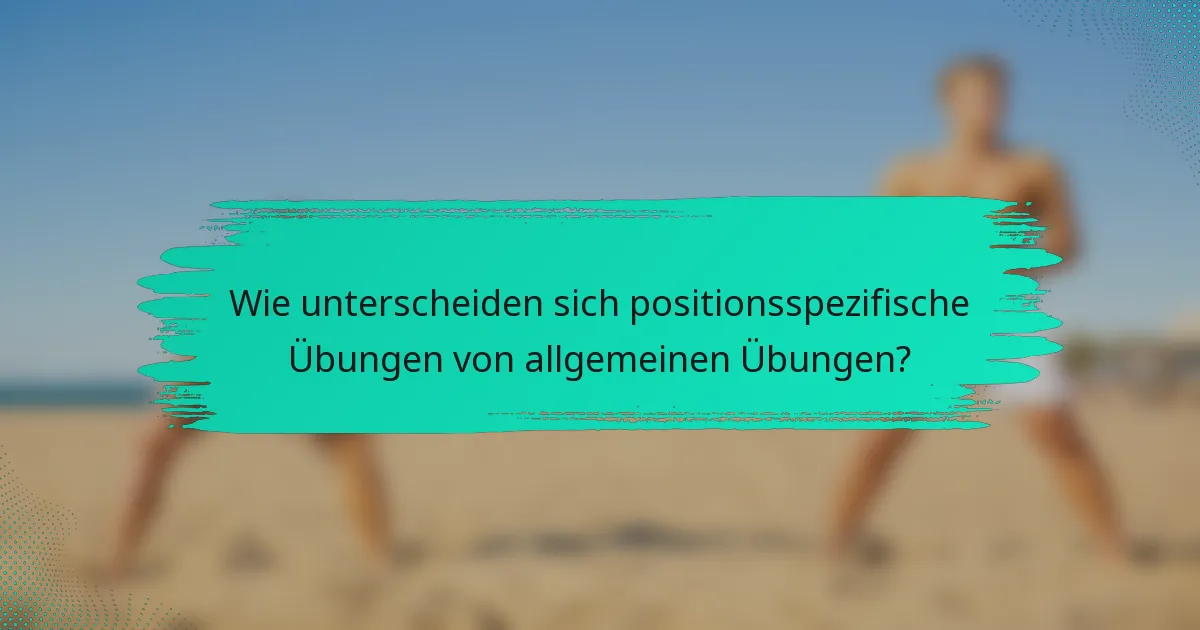 Wie unterscheiden sich positionsspezifische Übungen von allgemeinen Übungen?