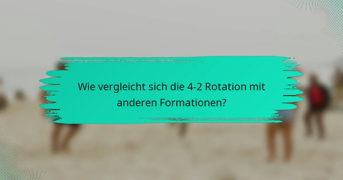Wie vergleicht sich die 4-2 Rotation mit anderen Formationen?